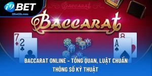 Baccarat Online – Tổng Quan, Luật Chuẩn, Thông Số Kỹ Thuật 