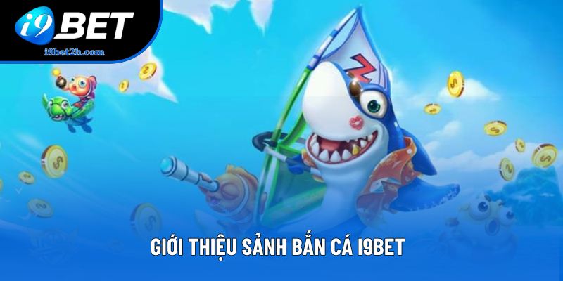 Giới thiệu sảnh Bắn cá I9Bet
