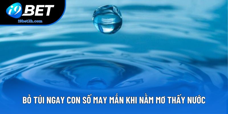 Bỏ túi ngay con số may mắn khi nằm mơ thấy nước Bỏ túi ngay con số may mắn khi nằm mơ thấy nước
