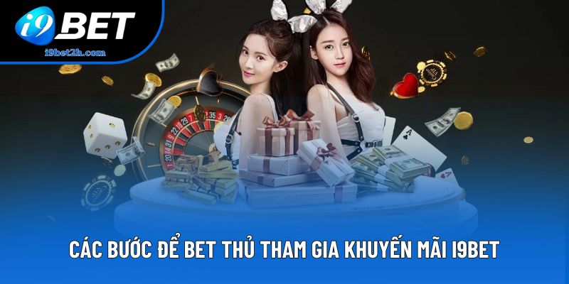 Các bước để bet thủ tham gia khuyến mãi I9BET