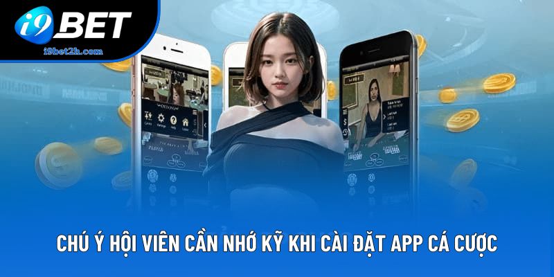 Chú ý hội viên cần nhớ kỹ khi cài đặt app cá cược