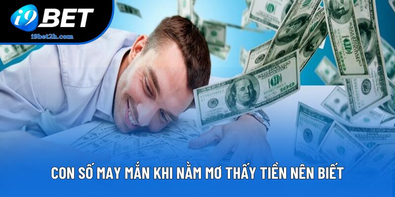 Con số may mắn khi nằm mơ thấy tiền nên biết