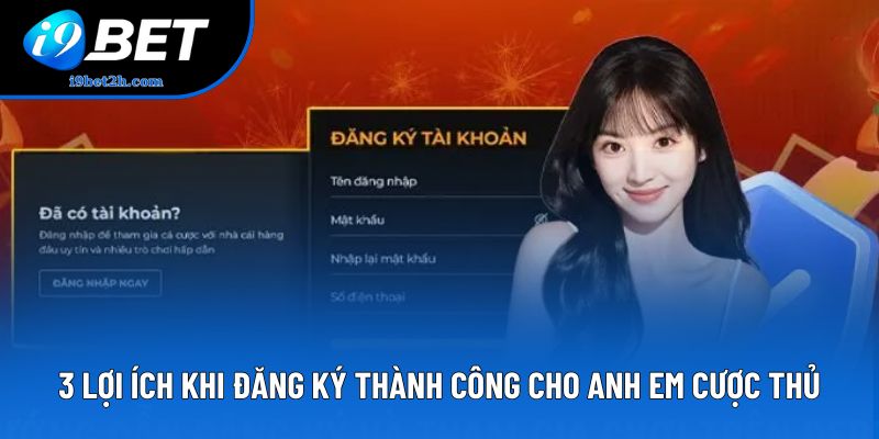 3 lợi ích khi đăng ký thành công cho anh em cược thủ