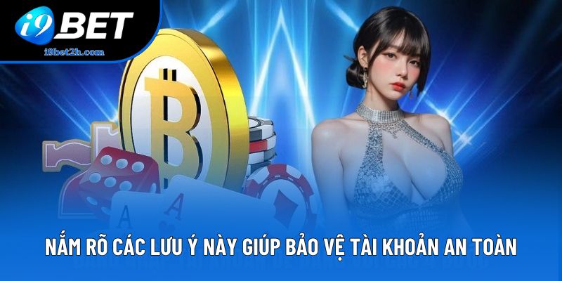 Nắm rõ các lưu ý này giúp bảo vệ tài khoản an toàn