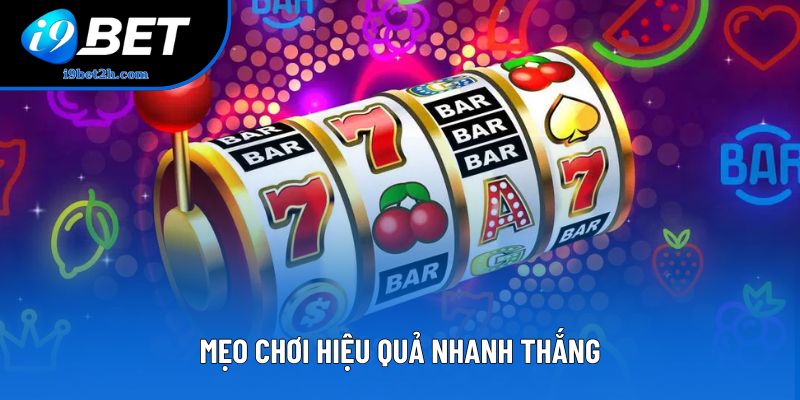 Mẹo chơi hiệu quả nhanh thắng Mẹo chơi hiệu quả nhanh thắng