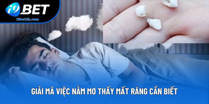 Giải mã việc nằm mơ thấy mất răng cần biết