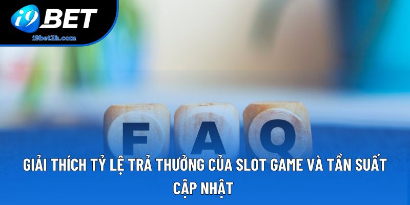Giải thích tỷ lệ trả thưởng của slot game và tần suất cập nhật 
