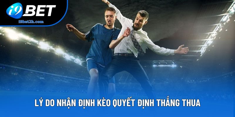 Lý do nhận định kèo quyết định thắng thua