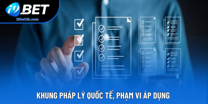 Khung pháp lý quốc tế, phạm vi áp dụng Khung pháp lý quốc tế, phạm vi áp dụng
