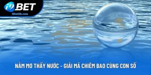 Nằm Mơ Thấy Nước - Giải Mã Chiêm Bao Cùng Con Số Liên Quan