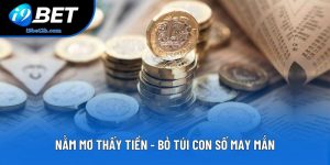 Nằm Mơ Thấy Tiền - Bỏ Túi Con Số May Mắn Tại I9BET