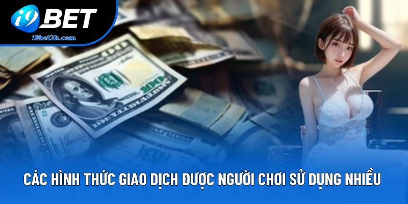 Các hình thức giao dịch được người chơi sử dụng nhiều 