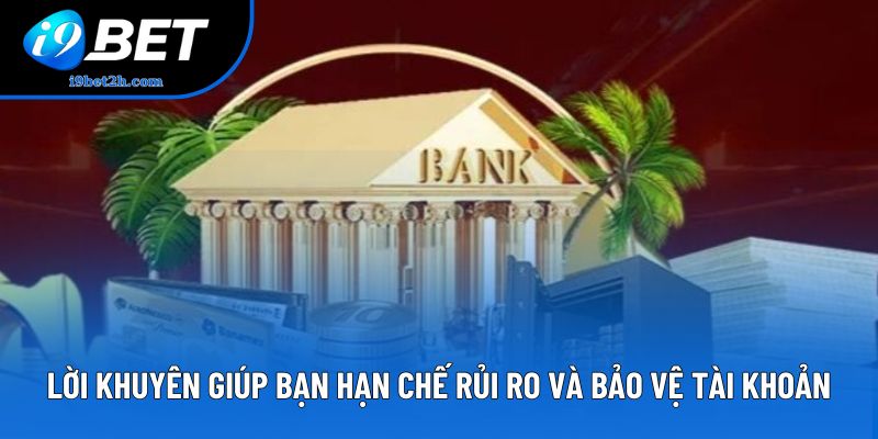 Lời khuyên giúp bạn hạn chế rủi ro và bảo vệ tài khoản