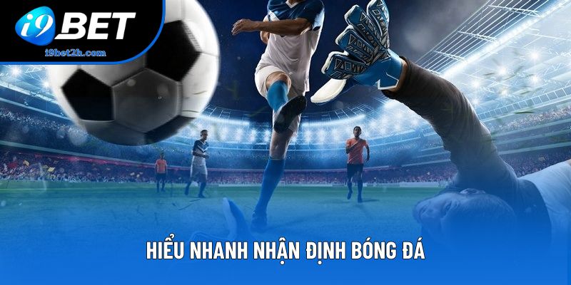 Hiểu nhanh nhận định bóng đá