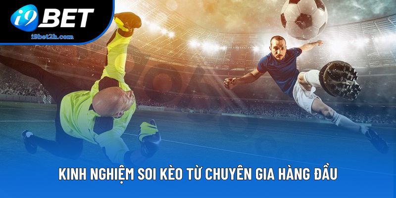 Kinh nghiệm soi kèo từ chuyên gia hàng đầu