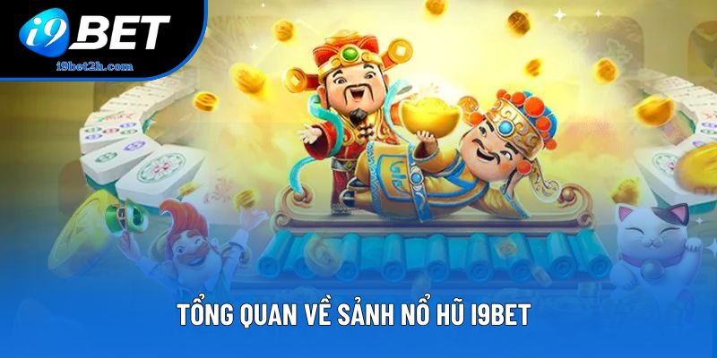 Tổng quan về sảnh Nổ hũ I9Bet