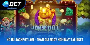 Nổ Hũ Jackpot Lớn, Tham Gia Ngay Hôm Nay Tại I9BET