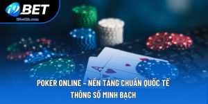 Poker Online – Nền Tảng Chuẩn Quốc Tế Thông Số Minh Bạch 