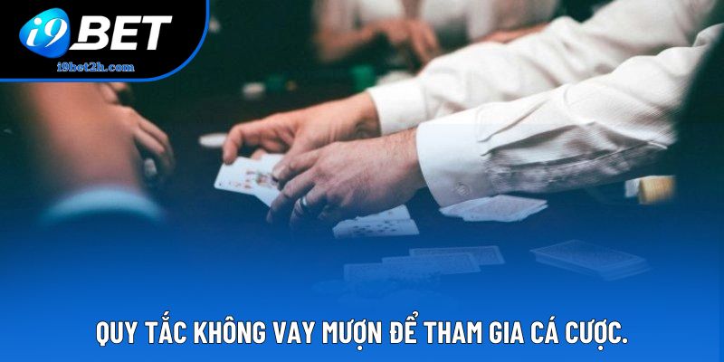 Quy tắc không vay mượn để tham gia cá cược.