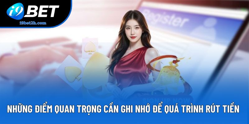 Những điểm quan trọng cần ghi nhớ để quá trình rút tiền 