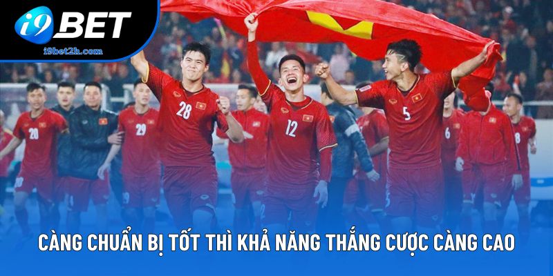 Càng chuẩn bị tốt thì khả năng thắng cược càng cao