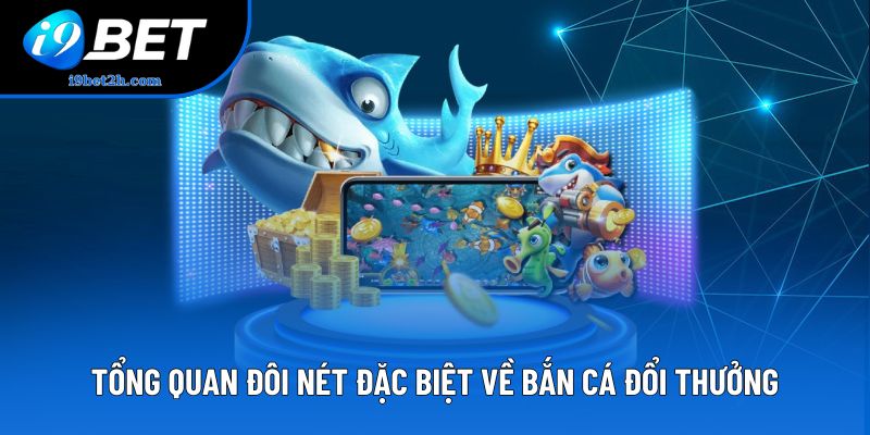 Tổng quan đôi nét đặc biệt về bắn cá đổi thưởng Tổng quan đôi nét đặc biệt về bắn cá đổi thưởng