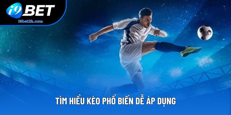 Tìm hiểu kèo phổ biến dễ áp dụng